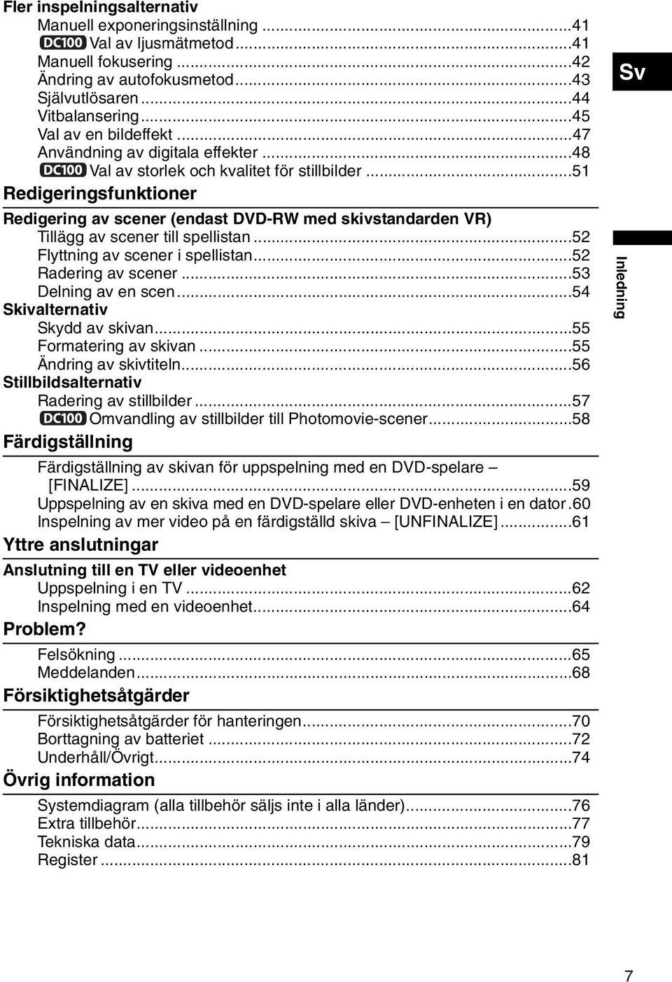 ..51 Redigeringsfunktioner Redigering av scener (endast DVD-RW med skivstandarden VR) Tillägg av scener till spellistan...52 Flyttning av scener i spellistan...52 Radering av scener.