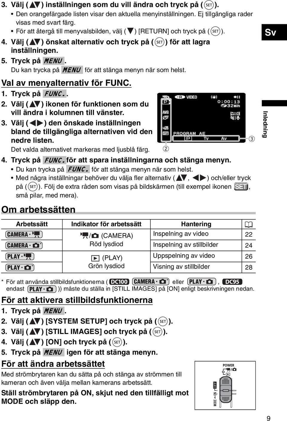 Du kan trycka på MENU för att stänga menyn när som helst. Val av menyalternativ för FUNC. FUNC. 1. Tryck på. 2. Välj ( ) ikonen för funktionen som du vill ändra i kolumnen till vänster. 3.