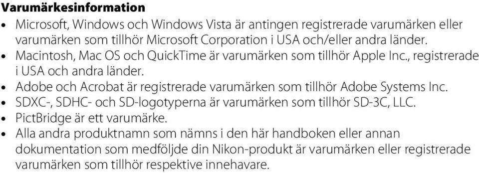 Adobe och Acrobat är registrerade varumärken som tillhör Adobe Systems Inc. SDXC-, SDHC- och SD-logotyperna är varumärken som tillhör SD-3C, LLC.