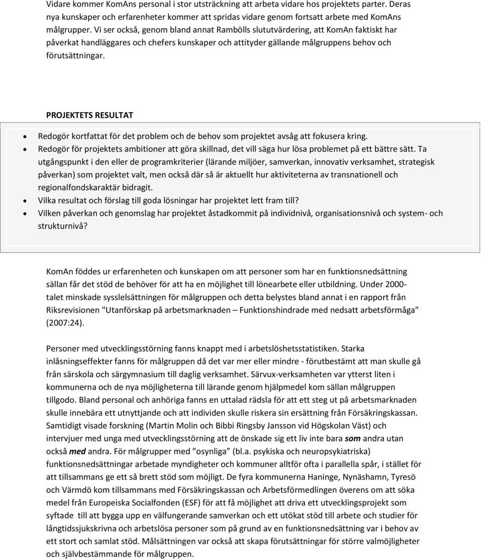 PROJEKTETS RESULTAT Redogör kortfattat för det problem och de behov som projektet avsåg att fokusera kring.