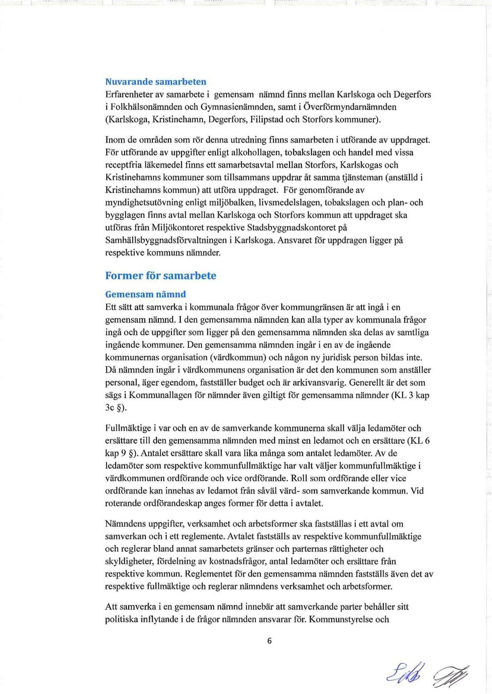 För utförande av uppgifter enligt alkohollagen, tobakslagen och handel med vissa receptfria läkemedel finns ett samarbetsavtal mellan Storfors, Karlskogas och Kristinehamns kommuner som tillsammans