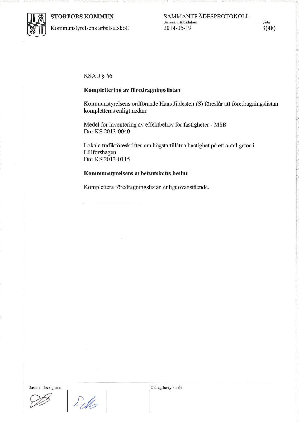 för inventering av effektbehov för fastigheter - MSB Dnr KS 2013-0040 L r:' t Lokala trafikföreskrifter om högsta tillåtna hastighet på