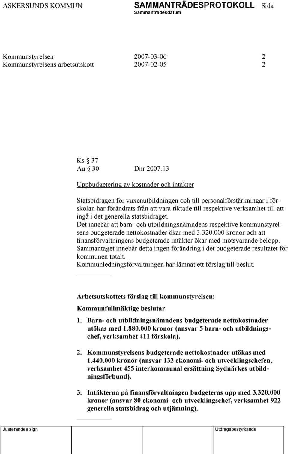 ingå i det generella statsbidraget. Det innebär att barn- och utbildningsnämndens respektive kommunstyrelsens budgeterade nettokostnader ökar med 3.320.