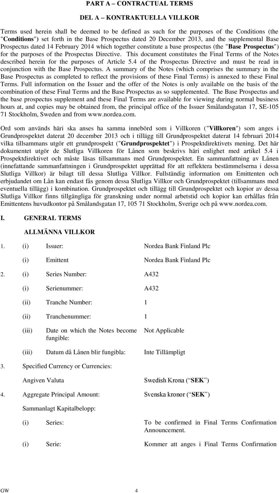 This document constitutes the Final Terms of the Notes described herein for the purposes of Article 5.4 of the Prospectus Directive and must be read in conjunction with the Base Prospectus.