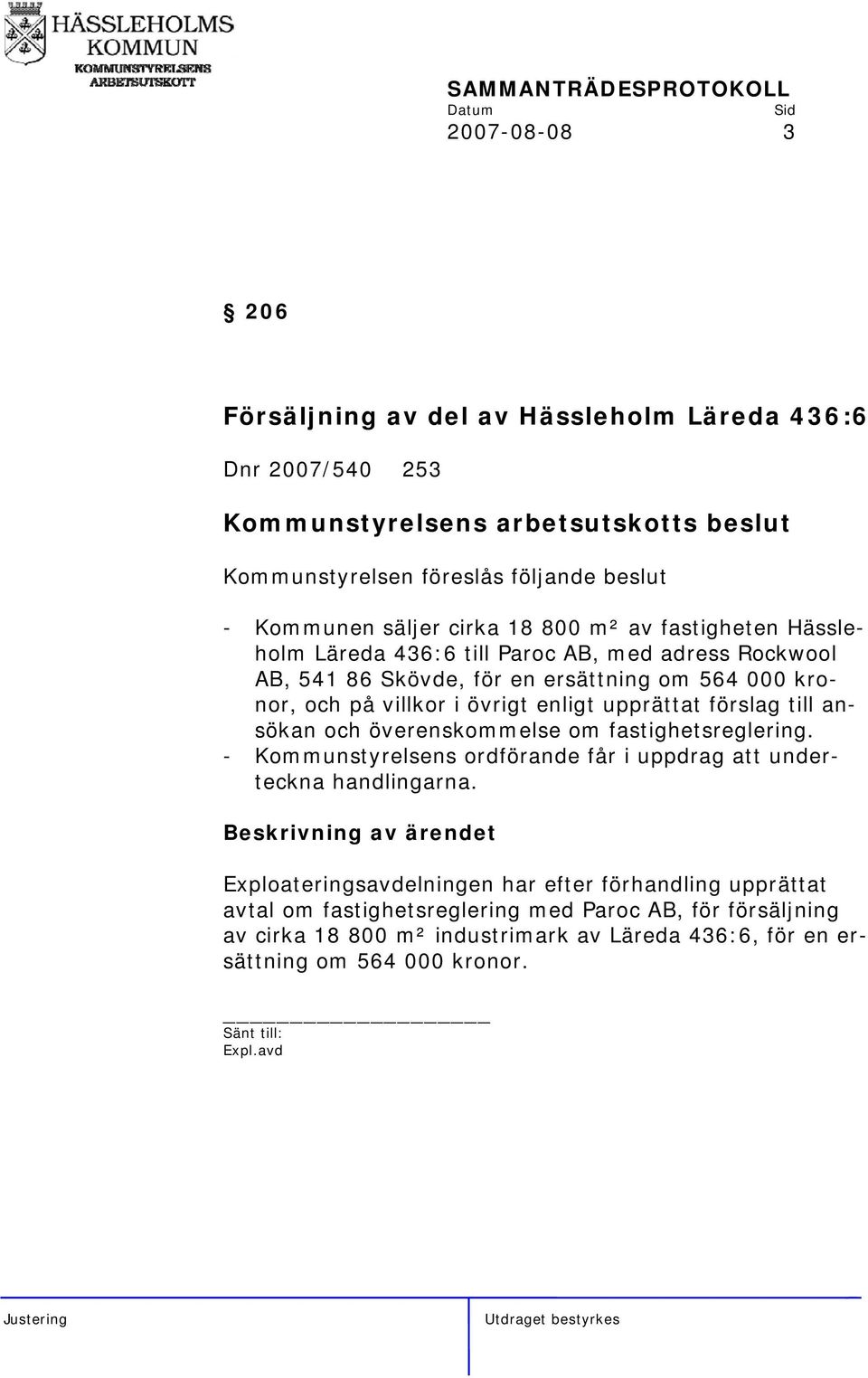 förslag till ansökan och överenskommelse om fastighetsreglering. - Kommunstyrelsens ordförande får i uppdrag att underteckna handlingarna.