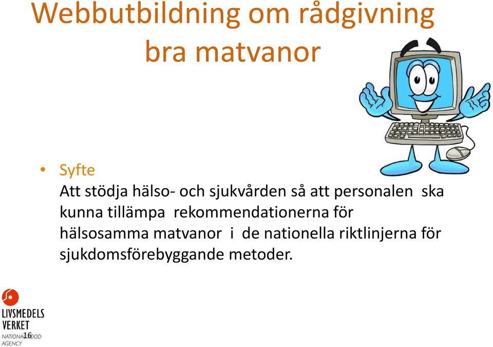 tillämpa rekommendationerna för hälsosamma matvanor i de