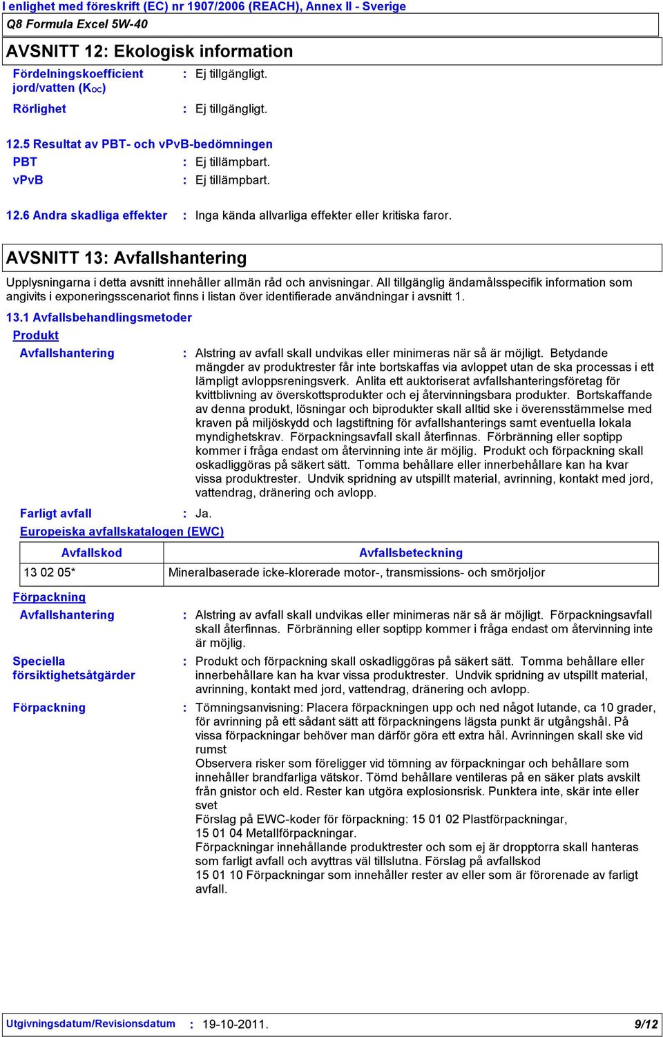 AVSNITT 13 Avfallshantering Upplysningarna i detta avsnitt innehåller allmän råd och anvisningar.