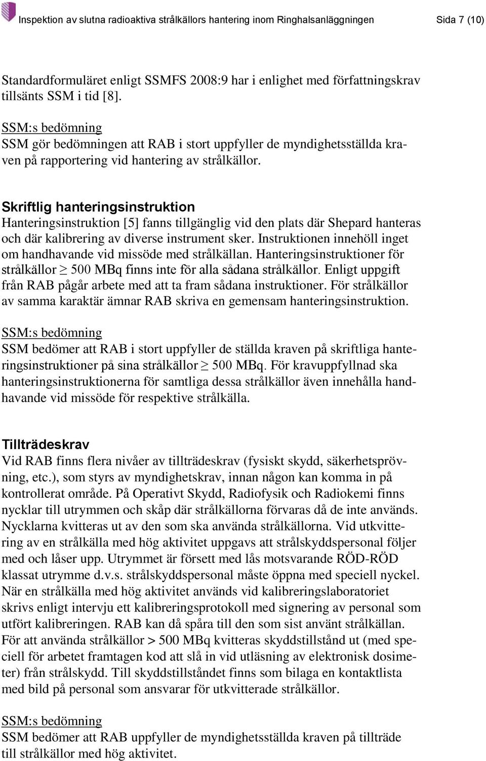 Skriftlig hanteringsinstruktion Hanteringsinstruktion [5] fanns tillgänglig vid den plats där Shepard hanteras och där kalibrering av diverse instrument sker.