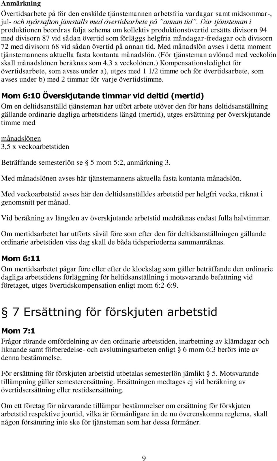 divisorn 68 vid sådan övertid på annan tid. Med månadslön avses i detta moment tjänstemannens aktuella fasta kontanta månadslön.