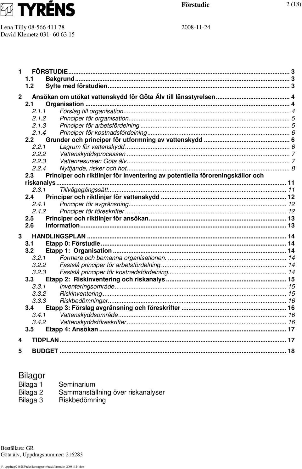 .. 6 2.2.2 Vattenskyddsprocessen... 7 2.2.3 Vattenresursen Göta älv... 7 2.2.4 Nyttjande, risker och hot... 8 2.