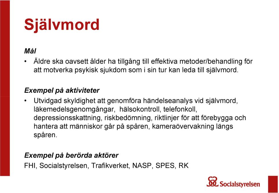 Exempel på aktiviteter Utvidgad skyldighet att genomföra händelseanalys vid självmord, läkemedelsgenomgångar, hälsokontroll,