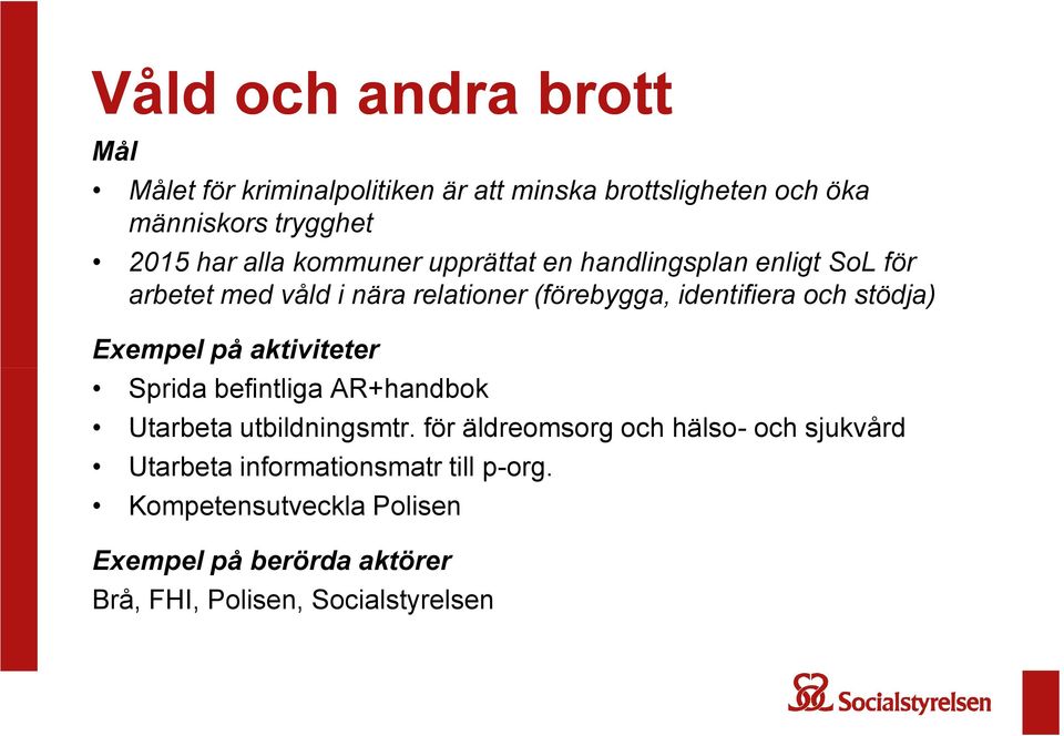 stödja) Exempel på aktiviteter Sprida befintliga AR+handbok Utarbeta utbildningsmtr.