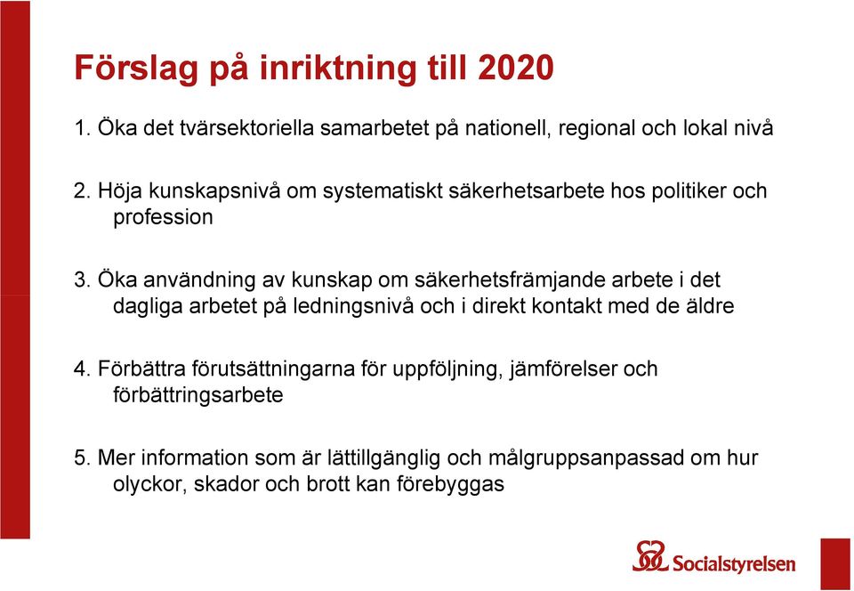 Öka användning av kunskap om säkerhetsfrämjande arbete i det dagliga arbetet på ledningsnivå och i direkt kontakt med de äldre 4.