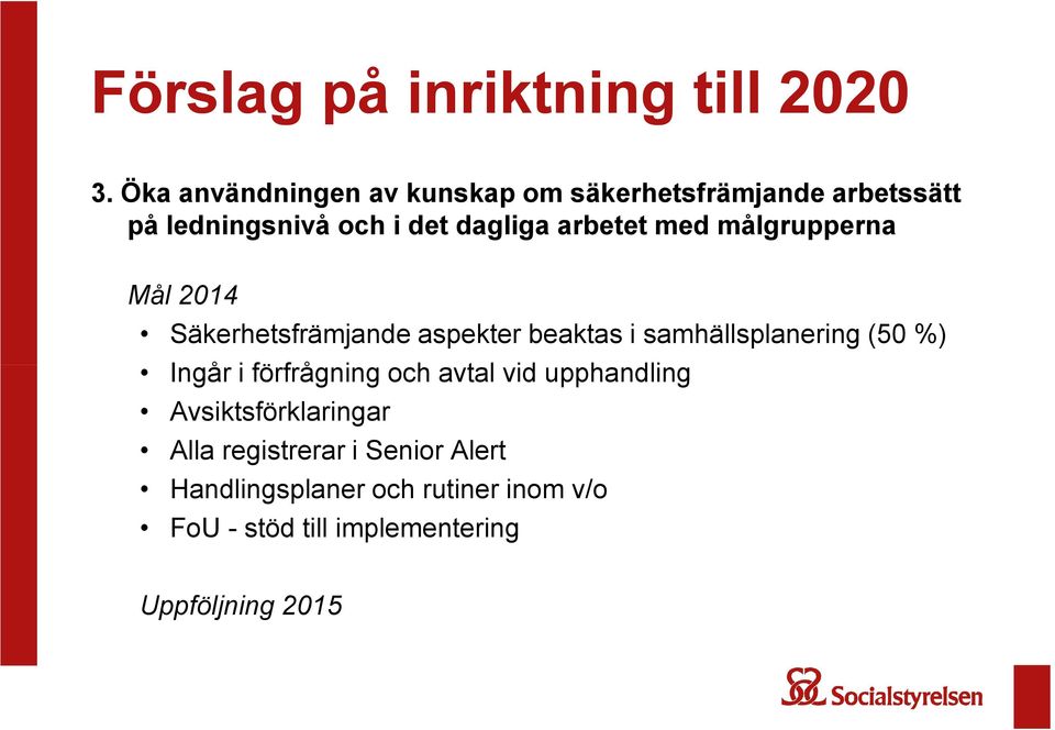 med målgrupperna Mål 2014 Säkerhetsfrämjande aspekter beaktas i samhällsplanering (50 %) Ingår i