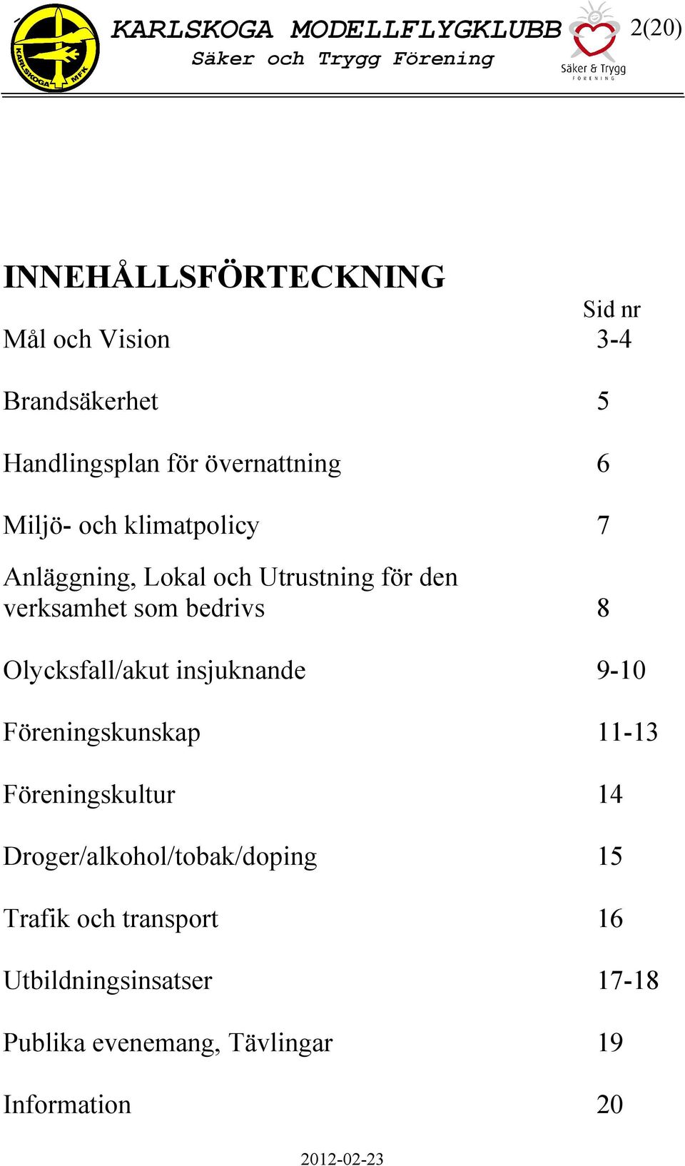 bedrivs 8 Olycksfall/akut insjuknande 9-10 Föreningskunskap 11-13 Föreningskultur 14