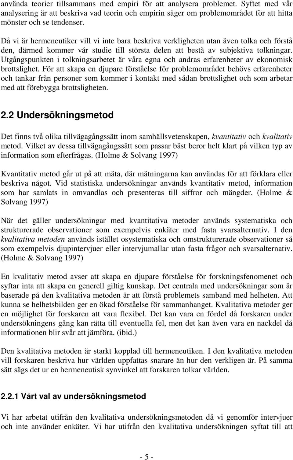 Utgångspunkten i tolkningsarbetet är våra egna och andras erfarenheter av ekonomisk brottslighet.