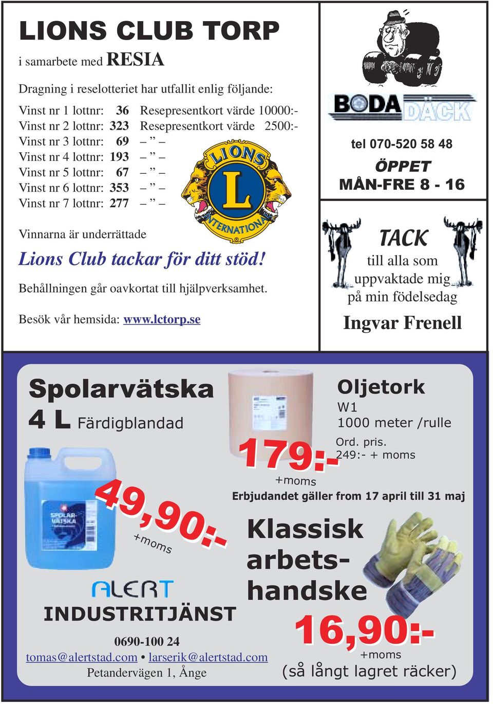 Behållningen går oavkortat till hjälpverksamhet. Besök vår hemsida: www.lctorp.