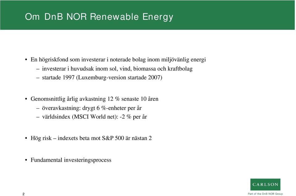 2007) Genomsnittlig årlig avkastning 12 % senaste 10 åren överavkastning: drygt 6 %-enheter per år