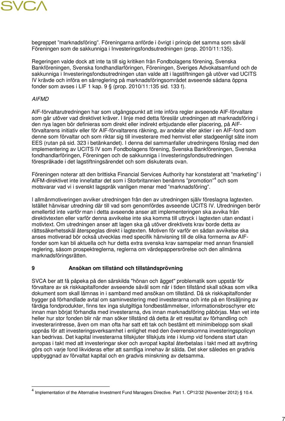 Investeringsfondsutredningen utan valde att i lagstiftningen gå utöver vad UCITS IV krävde och införa en särreglering på marknadsföringsområdet avseende sådana öppna fonder som avses i LIF 1 kap.