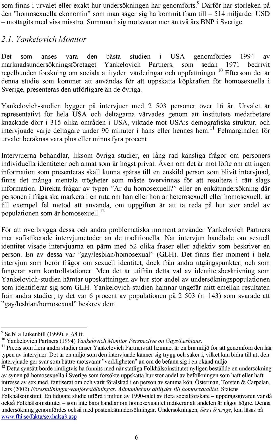 miljarder USD mottagits med viss misstro. Summan i sig motsvarar mer än två års BNP i Sverige. 2.1.