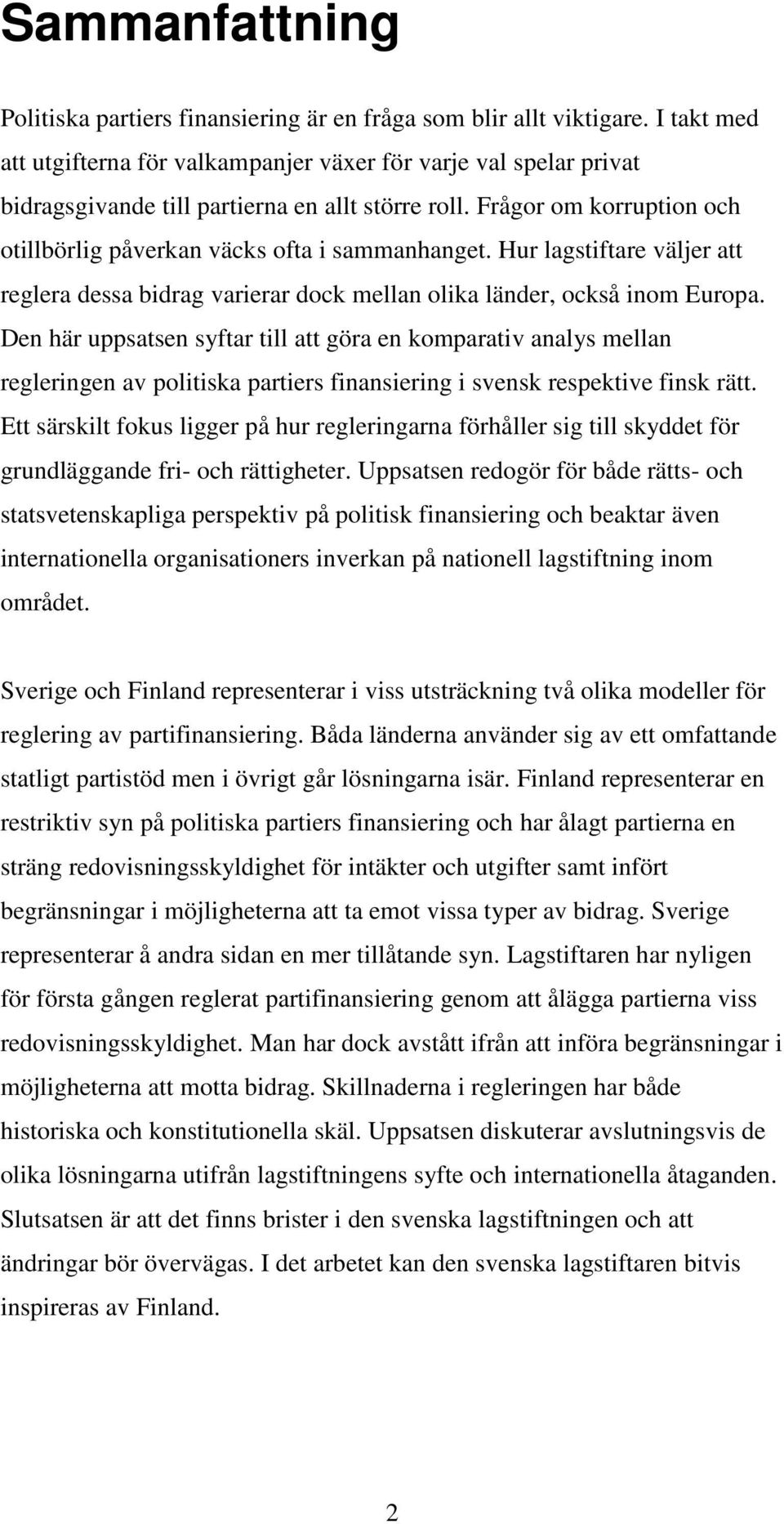 Hur lagstiftare väljer att reglera dessa bidrag varierar dock mellan olika länder, också inom Europa.