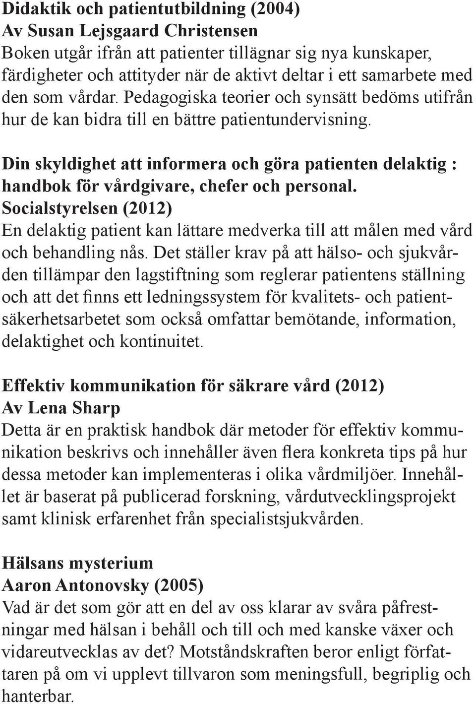 Din skyldighet att informera och göra patienten delaktig : handbok för vårdgivare, chefer och personal.