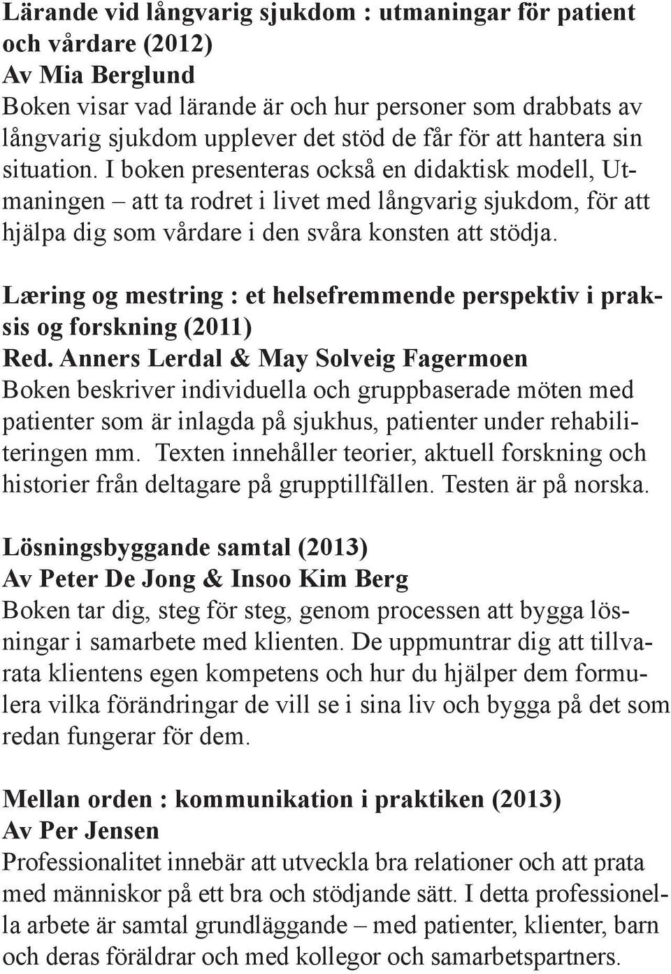 Læring og mestring : et helsefremmende perspektiv i praksis og forskning (2011) Red.