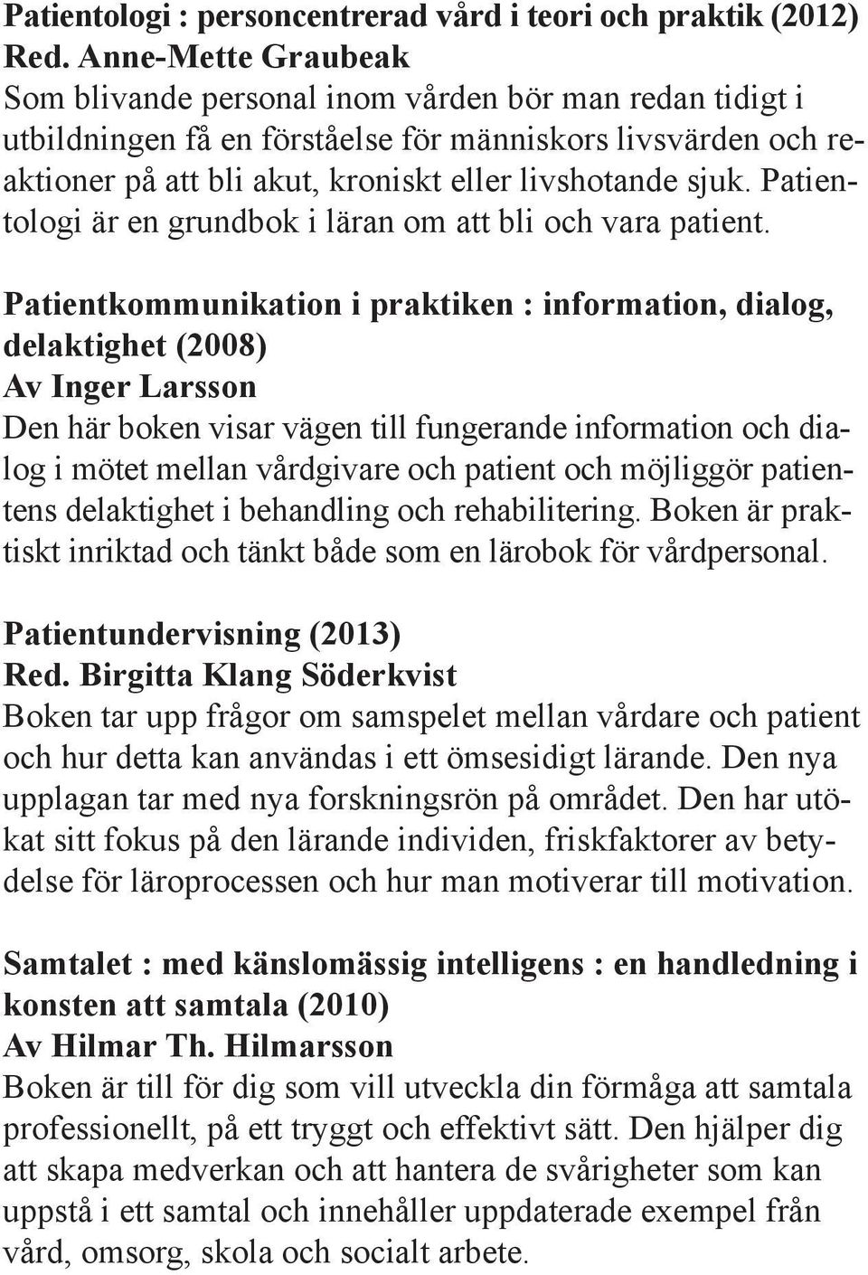 Patientologi är en grundbok i läran om att bli och vara patient.