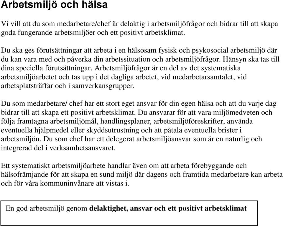 Hänsyn ska tas till dina speciella förutsättningar.