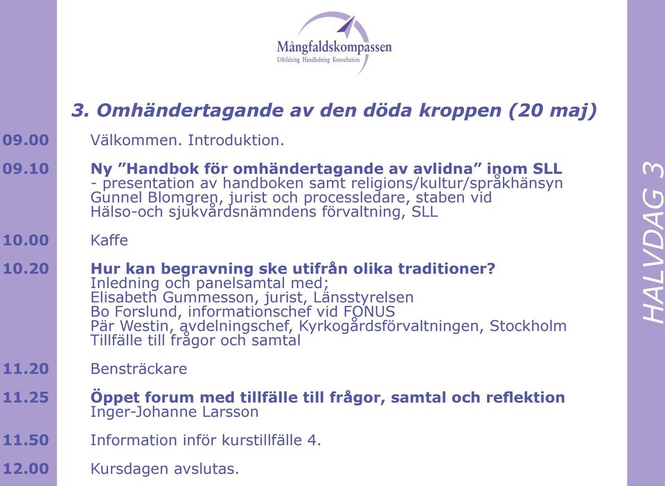 10 Ny Handbok för omhändertagande av avlidna inom SLL - presentation av handboken samt religions/kultur/språkhänsyn Gunnel Blomgren, jurist och processledare, staben vid Hälso-och