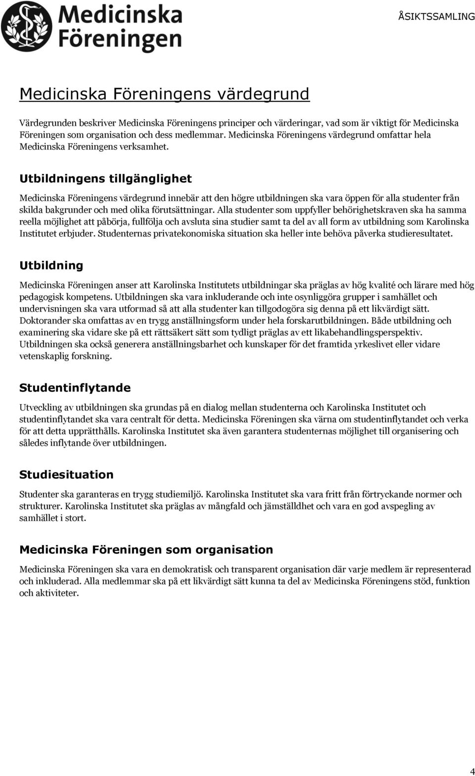 Utbildningens tillgänglighet Medicinska Föreningens värdegrund innebär att den högre utbildningen ska vara öppen för alla studenter från skilda bakgrunder och med olika förutsättningar.