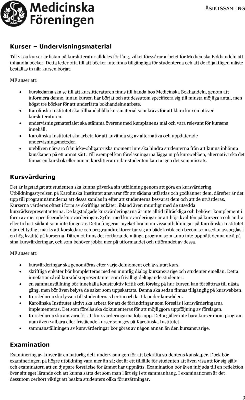 kursledarna ska se till att kurslitteraturen finns till handa hos Medicinska Bokhandeln, genom att informera denne, innan kursen har börjat och att dessutom specificera sig till minsta möjliga antal,