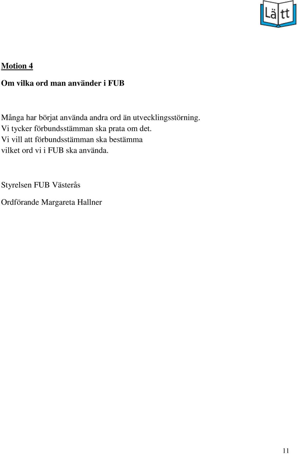 Vi tycker förbundsstämman ska prata om det.