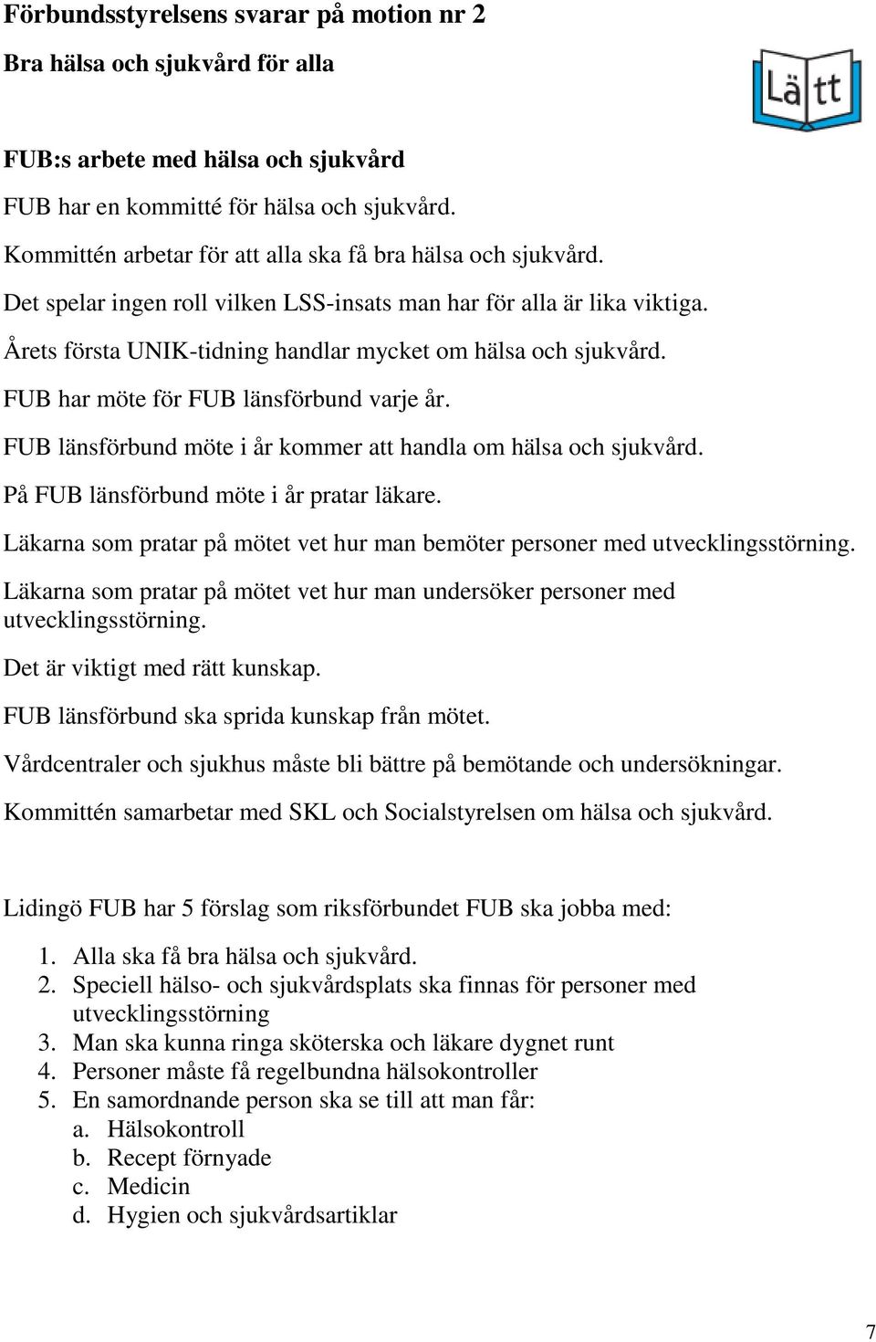 FUB har möte för FUB länsförbund varje år. FUB länsförbund möte i år kommer att handla om hälsa och sjukvård. På FUB länsförbund möte i år pratar läkare.