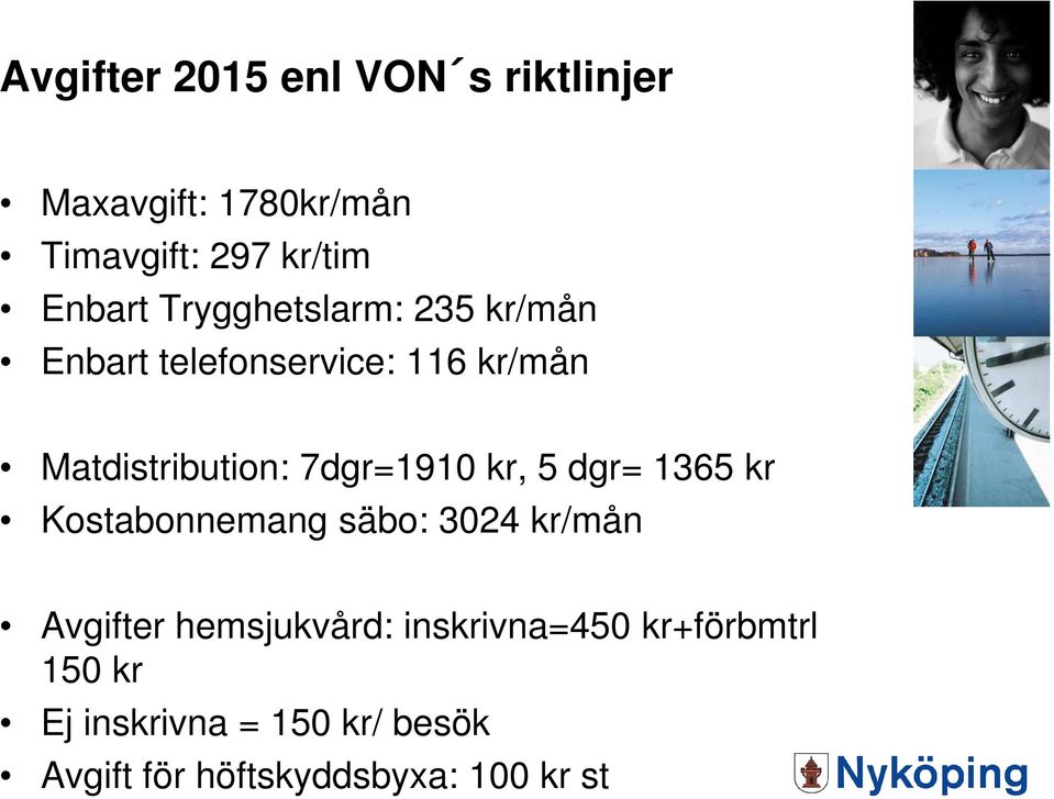 kr, 5 dgr= 1365 kr Kostabonnemang säbo: 3024 kr/mån Avgifter hemsjukvård: