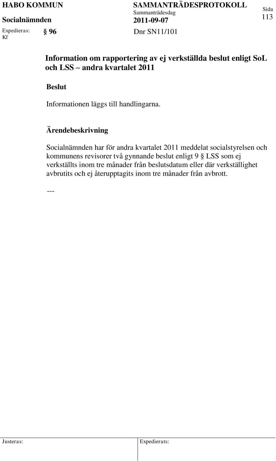 har för andra kvartalet 2011 meddelat socialstyrelsen och kommunens revisorer två gynnande beslut