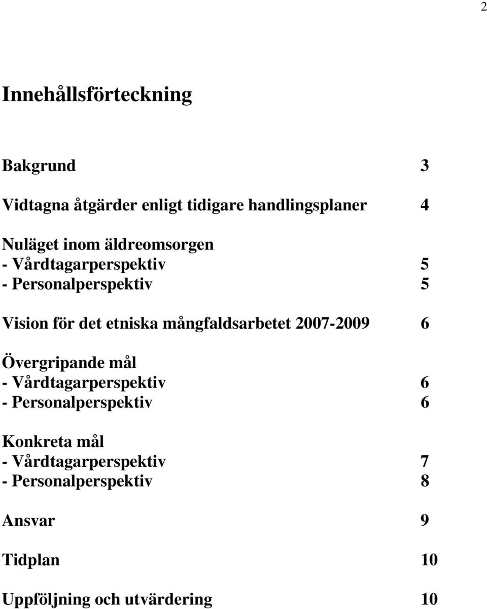 mångfaldsarbetet 2007-2009 6 Övergripande mål - Vårdtagarperspektiv 6 - Personalperspektiv 6