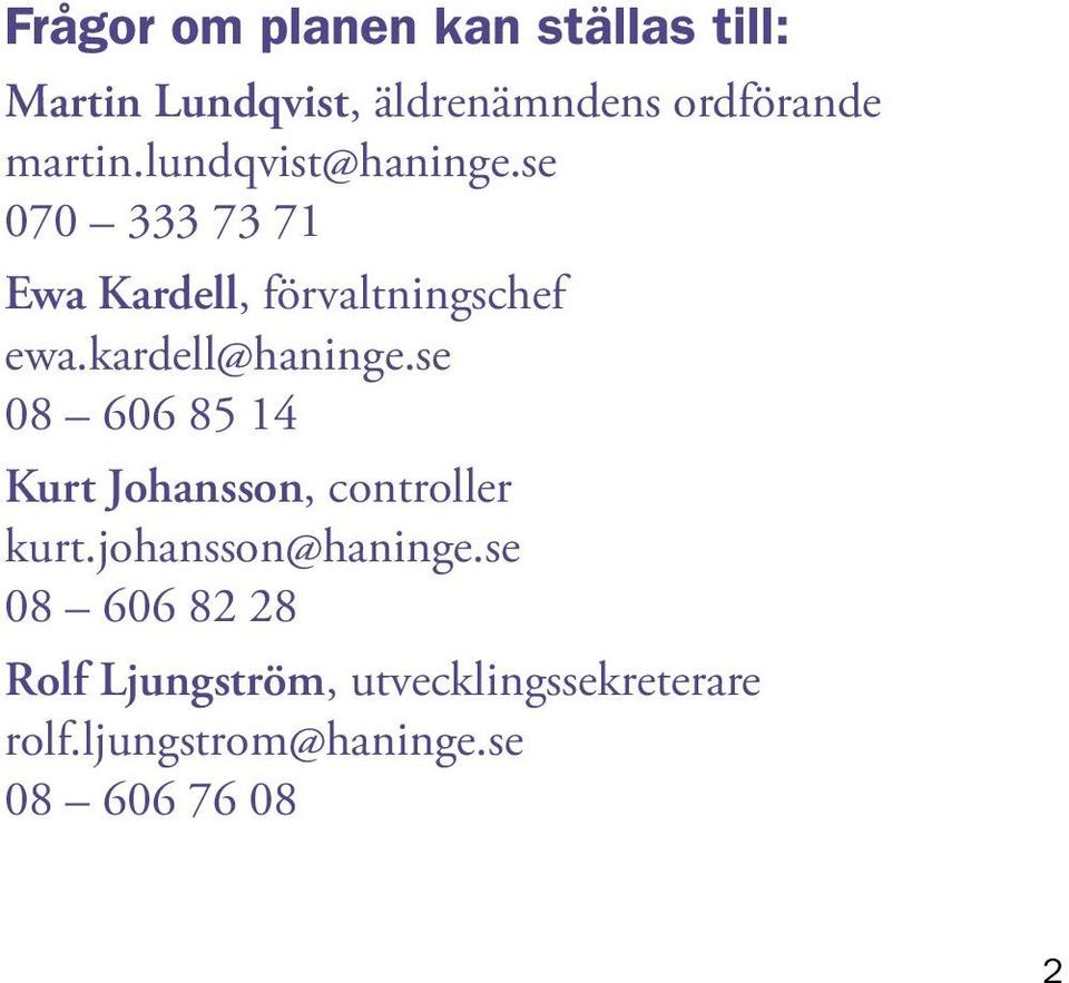 kardell@haninge.se 08 606 85 14 Kurt Johansson, controller kurt.johansson@haninge.