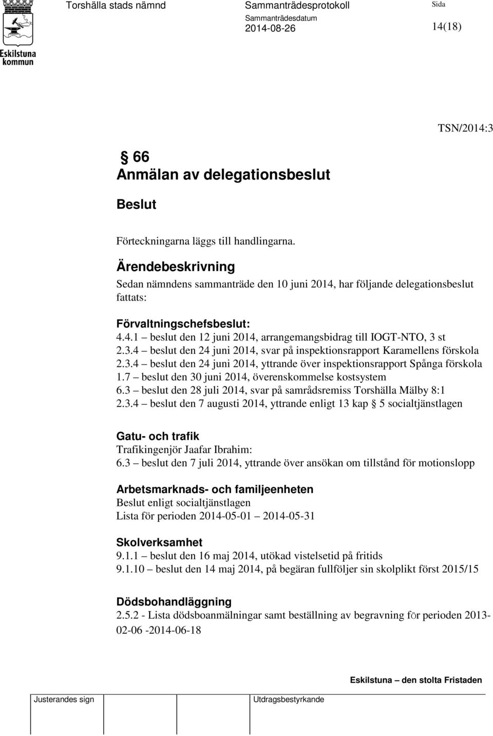 3.4 beslut den 24 juni 2014, svar på inspektionsrapport Karamellens förskola 2.3.4 beslut den 24 juni 2014, yttrande över inspektionsrapport Spånga förskola 1.