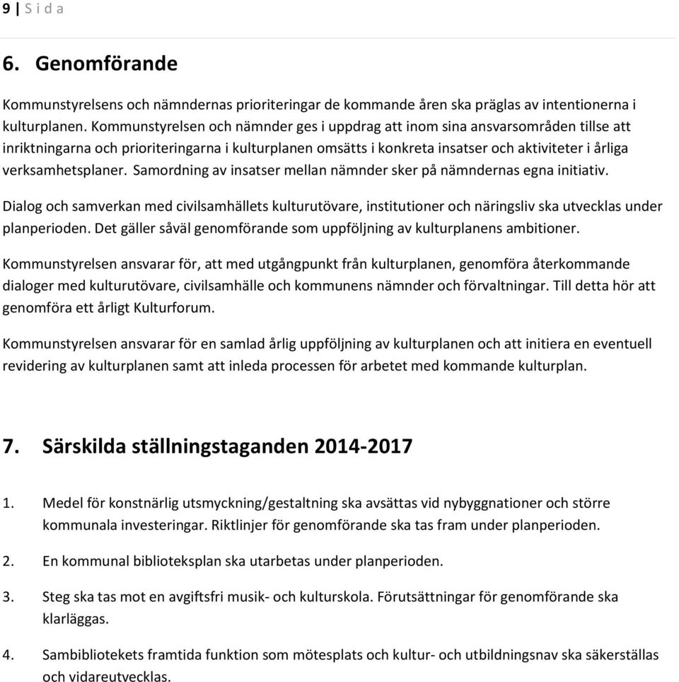 verksamhetsplaner. Samordning av insatser mellan nämnder sker på nämndernas egna initiativ.