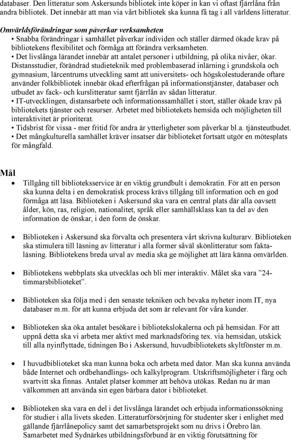 Det livslånga lärandet innebär att antalet personer i utbildning, på olika nivåer, ökar.