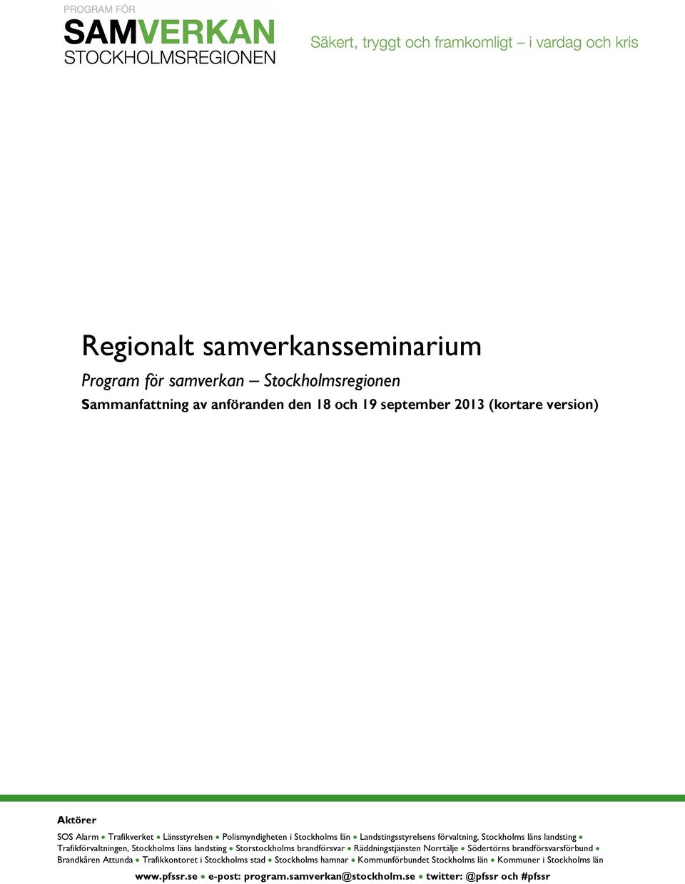 Stockholms läns landsting Storstockholms brandförsvar Räddningstjänsten Norrtälje Södertörns brandförsvarsförbund Brandkåren Attunda Trafikkontoret i