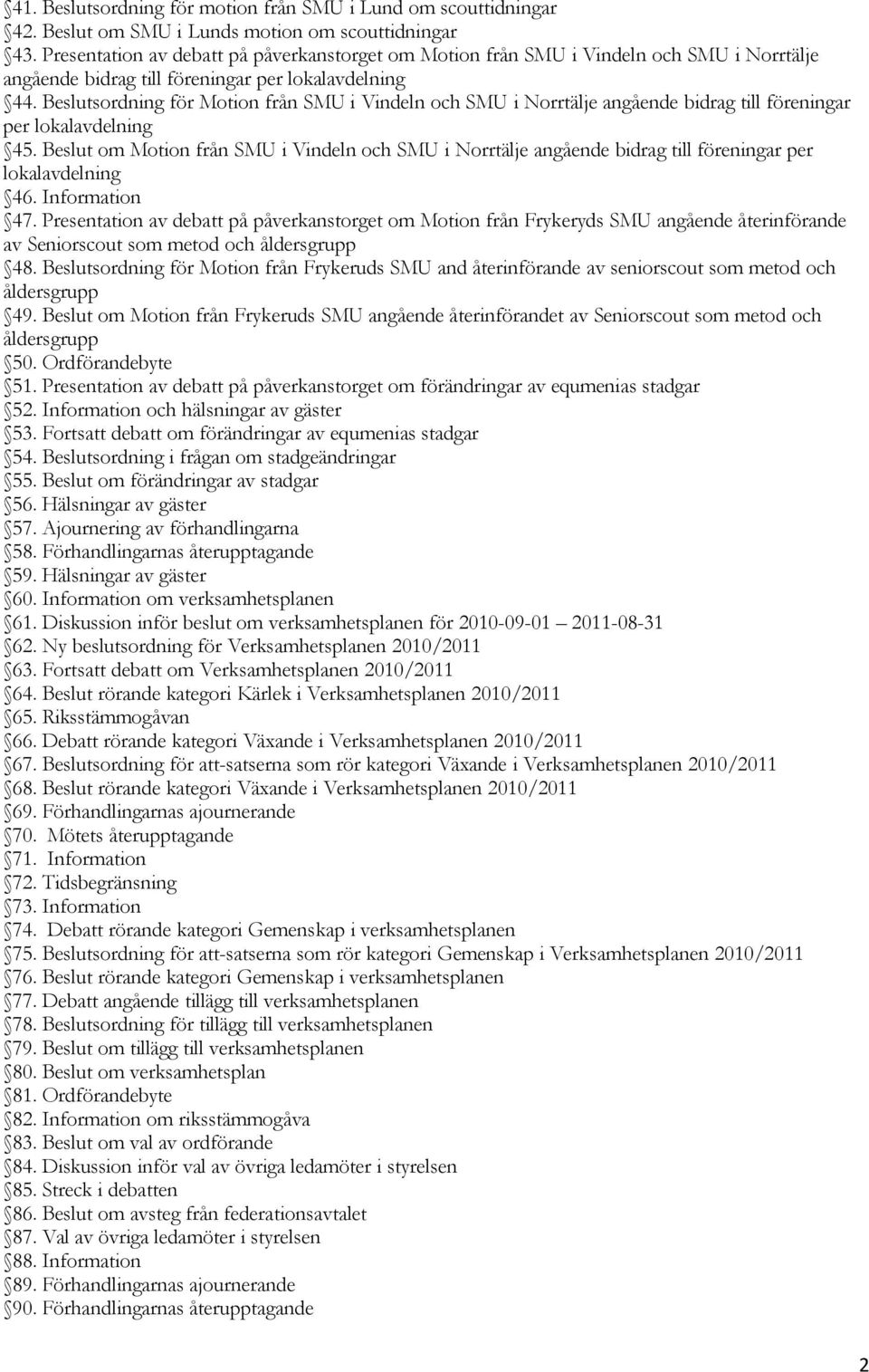 Beslutsordning för Motion från SMU i Vindeln och SMU i Norrtälje angående bidrag till föreningar per lokalavdelning 45.