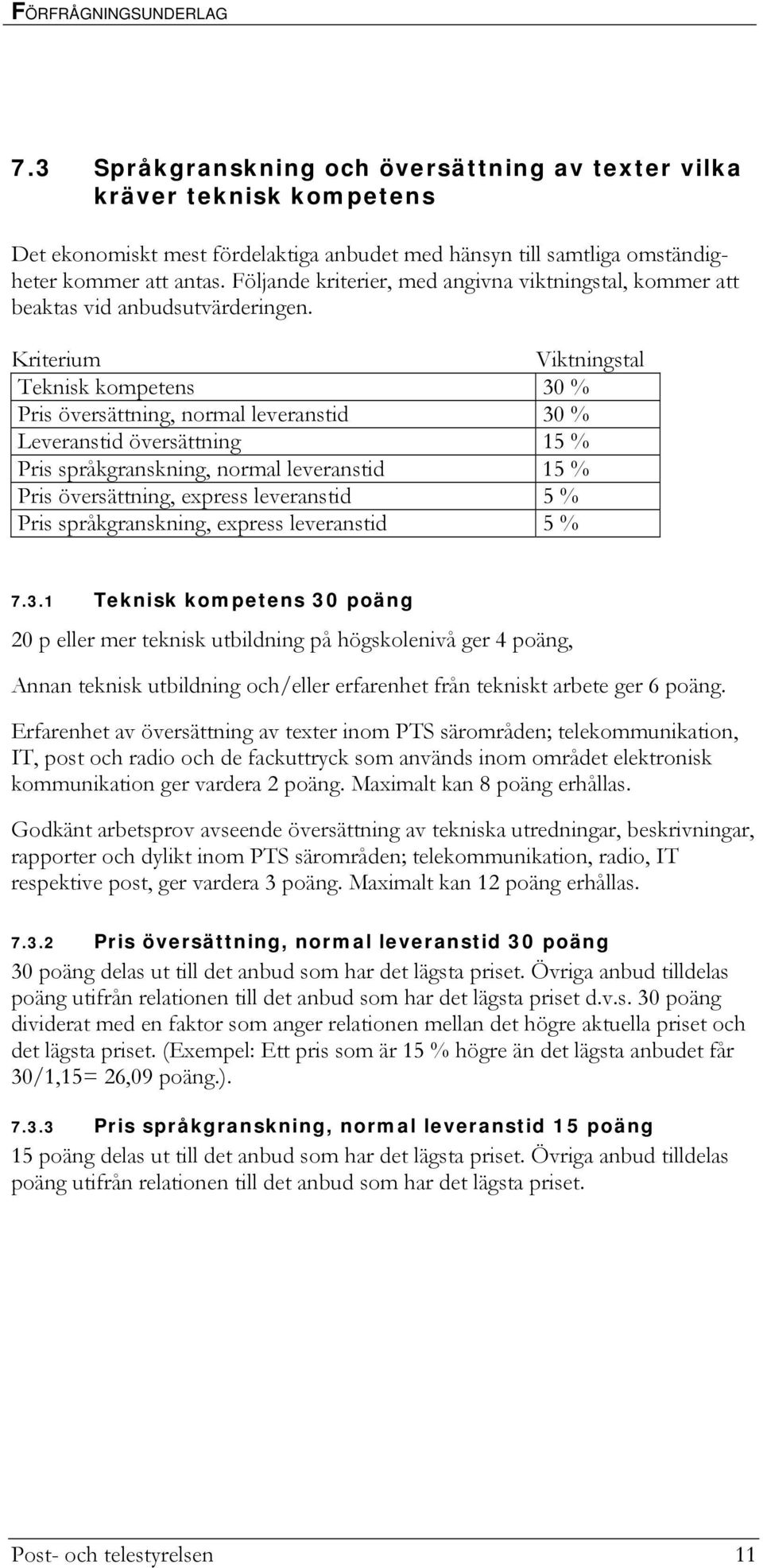 Kriterium Viktningstal Teknisk kompetens 30 % Pris översättning, normal leveranstid 30 % Leveranstid översättning 15 % Pris språkgranskning, normal leveranstid 15 % Pris översättning, express