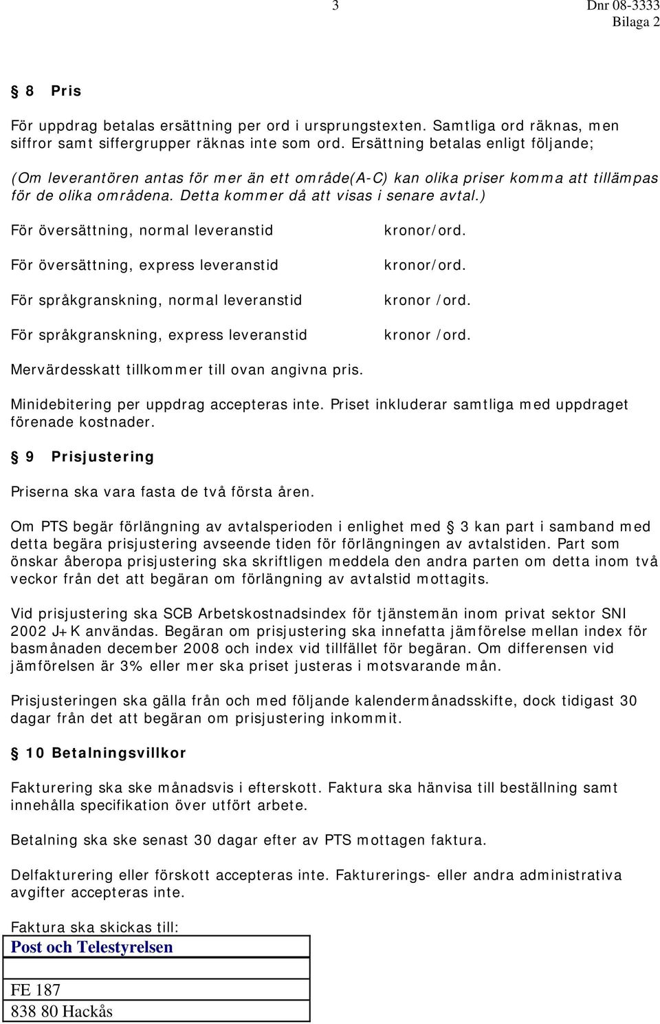 ) För översättning, normal leveranstid För översättning, express leveranstid För språkgranskning, normal leveranstid För språkgranskning, express leveranstid kronor/ord. kronor/ord. kronor /ord.