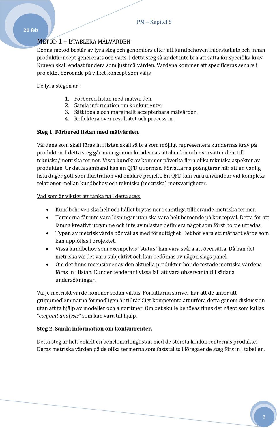 De fyra stegen är : 1. Förbered listan med mätvärden. 2. Samla information om konkurrenter 3. Sätt ideala och marginellt accepterbara målvärden. 4. Reflektera över resultatet och processen. Steg 1.