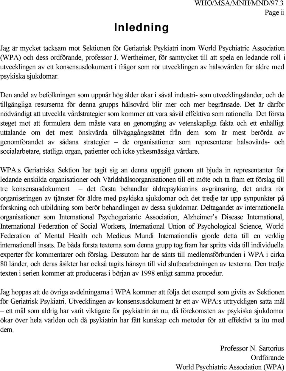 Den andel av befolkningen som uppnår hög ålder ökar i såväl industri- som utvecklingsländer, och de tillgängliga resurserna för denna grupps hälsovård blir mer och mer begränsade.