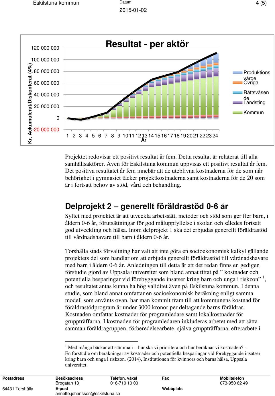 Även för Eskilstuna kommun uppvisas ett positivt resultat år fem.