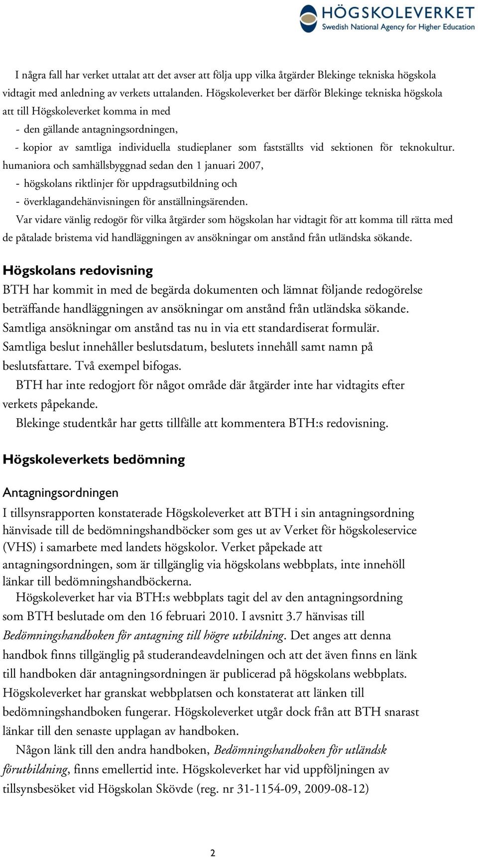 sektionen för teknokultur. humaniora och samhällsbyggnad sedan den 1 januari 2007, - högskolans riktlinjer för uppdragsutbildning och - överklagandehänvisningen för anställningsärenden.