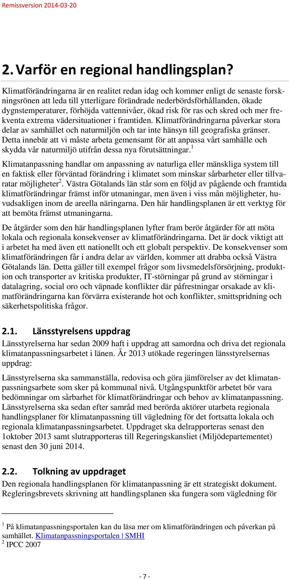 vattennivåer, ökad risk för ras och skred och mer frekventa extrema vädersituationer i framtiden.